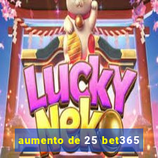 aumento de 25 bet365